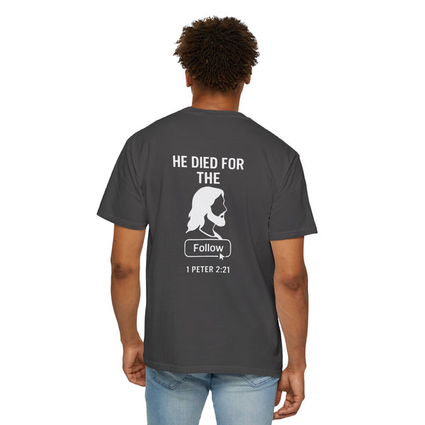 HE DIED FOR THE FOLLOW – Men’s Comfort Colors Garment-Dyed T-Shirt
