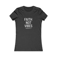 Load image into Gallery viewer, “Faith Not Vibes” Women’s Tee