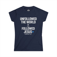 UNFOLLOWED THE WORLD. FOLLOWED JESUS – Women’s Softstyle T-Shirt