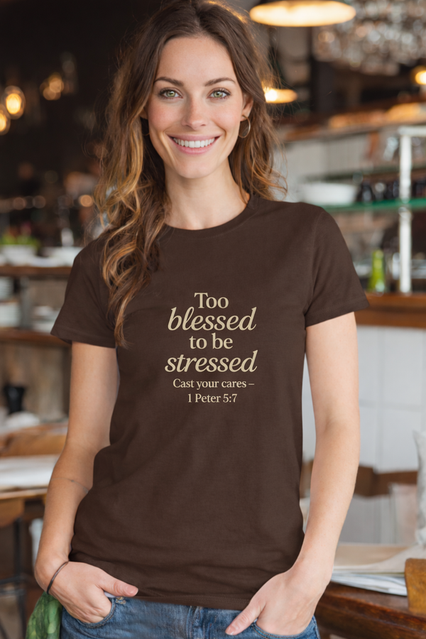 Too Blessed to Be Stressed Women's Tee - 1 Peter 5:7
