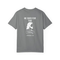Load image into Gallery viewer, HE DIED FOR THE FOLLOW – Men’s Comfort Colors Garment-Dyed T-Shirt
