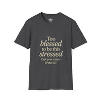 Load image into Gallery viewer, TOO BLESSED TO BE THIS STRESSED – 1 Peter 5:7 Unisex T-Shirt
